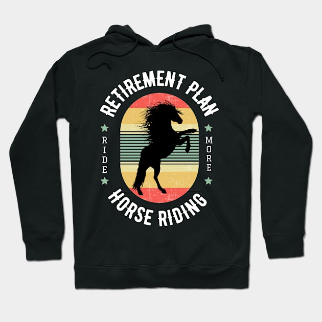 RETIREMENT PLAN horse riding Hoodie by bless2015